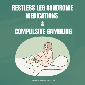 Restless leg syndrome medications & Compulsive Gambling